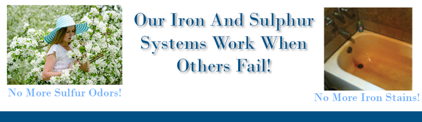 Our Iron And Sulphur Systems Work When Others Fail!